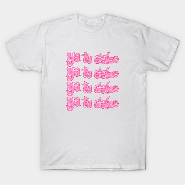Ya tu sabe - Pink T-Shirt by EwwGerms